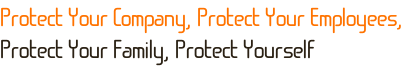 Protect Your Company, Protect Your Employees, Protect Your Family, Protect Yourself 